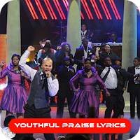 ALL YOUTHFUL PRAISE GOSPEL SONG LYRICS