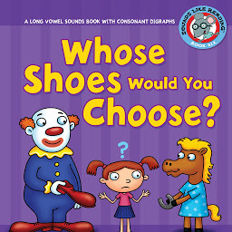 Icon image Whose Shoes Would You Choose?: A Long Vowel Sounds Book with Consonant Digraphs