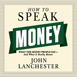 Icon image How to Speak Money: What the Money People Say--And What It Really Means