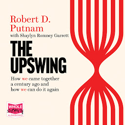 Слика иконе The Upswing: How America Came Together a Century Ago and How We Can Do It Again