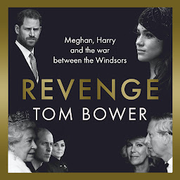 Icon image Revenge: Meghan, Harry and the war between the Windsors. The Sunday Times no 1 bestseller