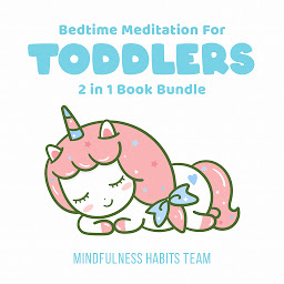 Obraz ikony: Bedtime Meditation for Toddlers: 2 in 1 Book Bundle: Sleep Training Stories for Toddlers. Fall Asleep in 20 Minutes and Develop Lifelong Mindfulness Skills