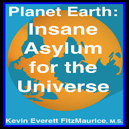 Icon image Planet Earth: Insane Asylum for the Universe, 2nd Ed.