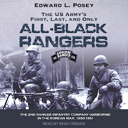 Icon image The US Army's First, Last, and Only All-Black Rangers: The 2nd Ranger Infantry Company (Airborne) in the Korean War, 1950-1951