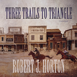 Icon image Three Trails to Triangle: A Western Story