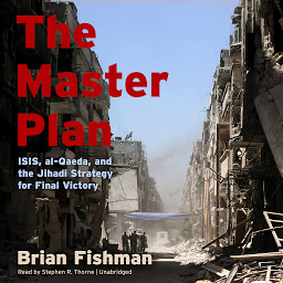 Icon image The Master Plan: ISIS, al-Qaeda, and the Jihadi Strategy for Final Victory