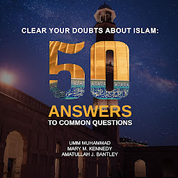 Obraz ikony: Clear Your Doubts About Islam: 50 Answers to Common Questions