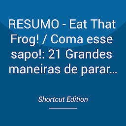 Obraz ikony: RESUMO - Eat That Frog! / Coma esse sapo!: 21 Grandes maneiras de parar de procrastinar e fazer mais em menos tempo por Brian Tracy