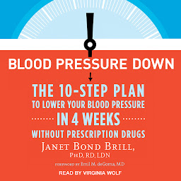 Icon image Blood Pressure Down: The 10-Step Plan to Lower Your Blood Pressure in 4 Weeks--Without Prescription Drugs