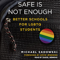 Icon image Safe Is Not Enough: Better Schools for LGBTQ Students
