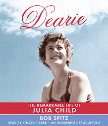 Icon image Dearie: The Remarkable Life of Julia Child