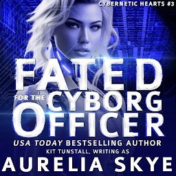 Obraz ikony: Fated For The Cyborg Officer: Cybernetic Hearts #3