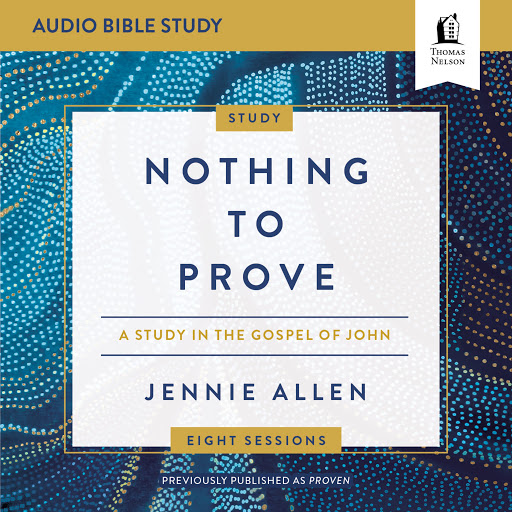 Nothing To Prove Audio Bible Studies A Study In The Gospel Of John By Jennie Allen Audiobooks On Google Play