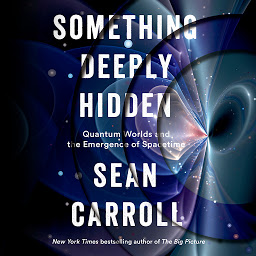 Icon image Something Deeply Hidden: Quantum Worlds and the Emergence of Spacetime