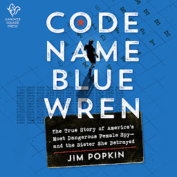 Icon image Code Name Blue Wren: The True Story of America's Most Dangerous Female Spy—and the Sister She Betrayed