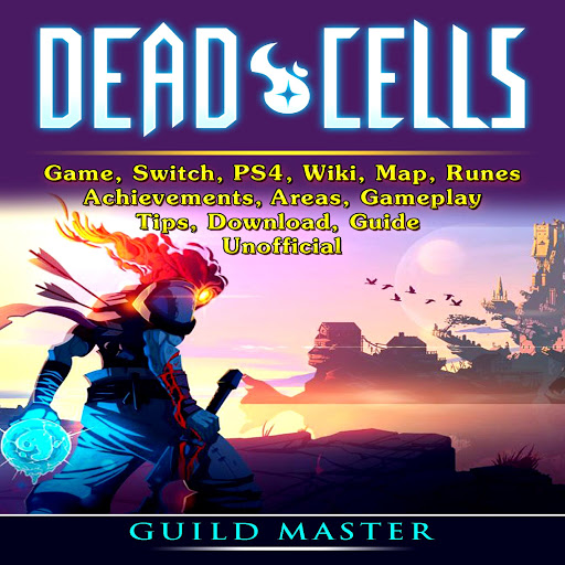 Dead Cells Game Switch Ps4 Wiki Runes Achievements Areas Abilities Tips Guide Unofficial By Guild Master Audiobooks On Google Play