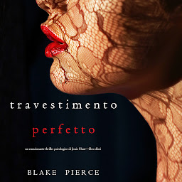 Icon image Il Travestimento Perfetto (Un emozionante thriller psicologico di Jessie Hunt—Libro Dieci)