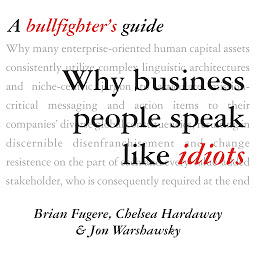 Icon image Why Business People Speak Like Idiots: A Bullfighter's Guide