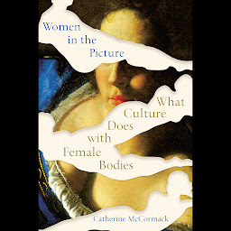 Icon image Women in the Picture: What Culture Does with Female Bodies