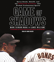 Icon image Game of Shadows: Barry Bonds, BALCO, and the Steroids Scandal that Rocked Professional Sports