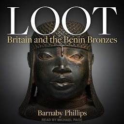 Icon image Loot: Britain and the Benin Bronzes
