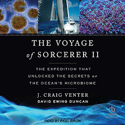 Icon image The Voyage of Sorcerer II: The Expedition That Unlocked the Secrets of the Ocean's Microbiome