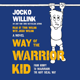 Imagen de ícono de Way of the Warrior Kid: From Wimpy to Warrior the Navy SEAL Way: A Novel