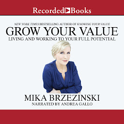 Icon image Grow Your Value: Living and Working to Your Full Potential