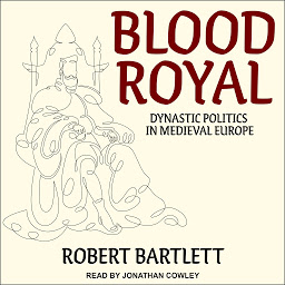 Icon image Blood Royal: Dynastic Politics in Medieval Europe