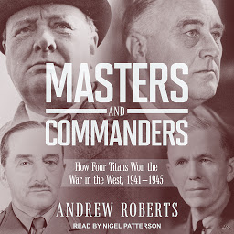 Icon image Masters and Commanders: How Four Titans Won the War in the West, 1941-1945