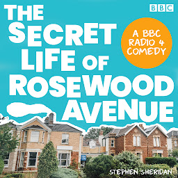 Icon image The Secret Life of Rosewood Avenue: A BBC Radio 4 comedy