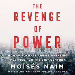 Icon image The Revenge of Power: How Autocrats Are Reinventing Politics for the 21st Century