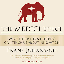 Obrázek ikony The Medici Effect: What Elephants and Epidemics Can Teach Us About Innovation