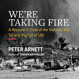 Icon image We’re Taking Fire: A Reporter’s View of the Vietnam War, Tet, and the Fall of LBJ