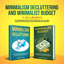 Obrázek ikony MINIMALISM DECLUTTERING AND MINIMALIST BUDGET: The #1 Beginner's Guide for A Minimalist Way of Living, Declutter Your Home, and Achieve Financial Freedom