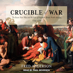 Icon image Crucible of War: The Seven Years' War and the Fate of Empire in British North America, 1754-1766