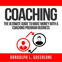 Obraz ikony: Coaching: The Ultimate Guide to Make Money With a Coaching Program Business