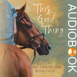 Icon image This Good Thing: Good Things Come Book 4