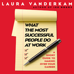 What the Most Successful People Do at Work: A Short Guide to Making Over Your Career ikonjának képe