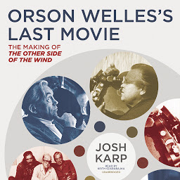 Icon image Orson Welles’s Last Movie: The Making of The Other Side of the Wind