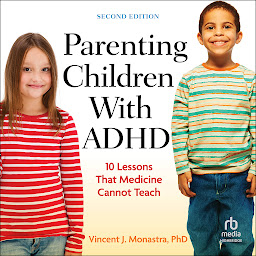 Icon image Parenting Children With ADHD: 10 Lessons That Medicine Cannot Teach