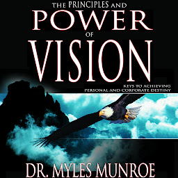 Icon image The Principles and Power of Vision: Keys to Achieving Personal and Corporate Destiny