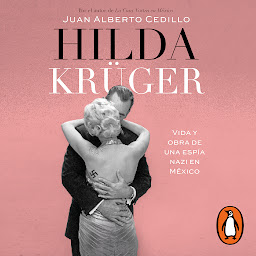 Icon image Hilda Krüger: Vida y obra de una espía nazi en México