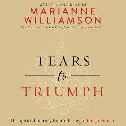 Symbolbild für Tears to Triumph: The Spiritual Journey from Suffering to Enlightenment