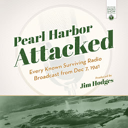 Icon image Pearl Harbor Attacked: Every Known Surviving Radio Broadcast from Dec 7, 1941