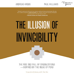 Icon image The Illusion of Invincibility: The Rise and Fall of Organizations Inspired by the Incas of Peru