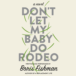 Icon image Don't Let My Baby Do Rodeo: A Novel