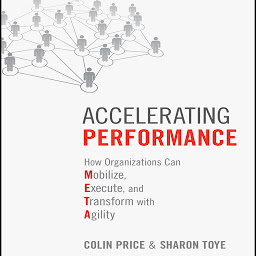 Icon image Accelerating Performance: How Organizations Can Mobilize, Execute, and Transform with Agility