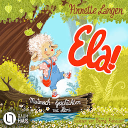Obraz ikony: Ela! - Mutmach-Geschichten mit Herz (Ungekürzt)