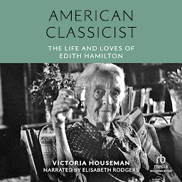 Icon image American Classicist: The Life and Loves of Edith Hamilton